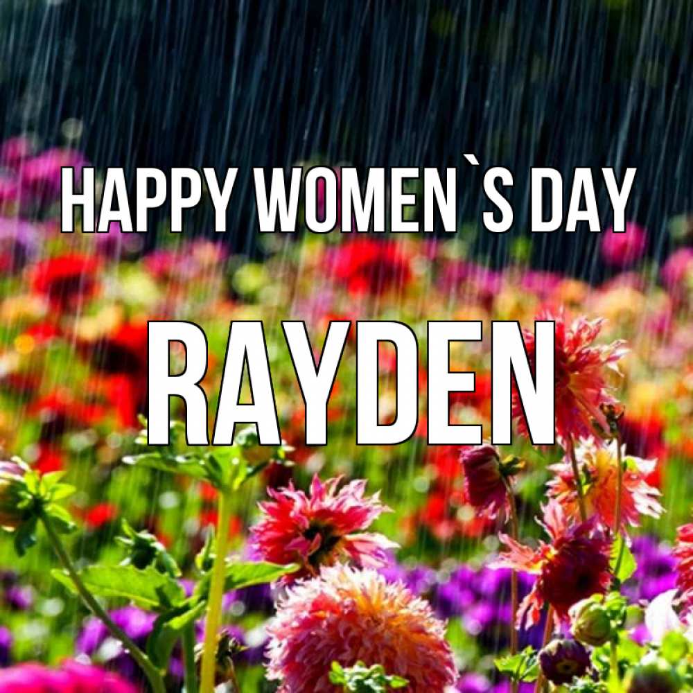 Greetings card с именем, Rayden happy women`s day цветы под дождиком к международному женскому дню Greetings with text for free download 